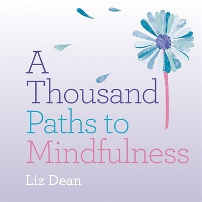 Cover for Liz Dean · A Thousand Paths to Mindfulness (Gebundenes Buch) (2018)