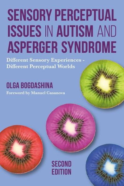 Cover for Olga Bogdashina · Sensory Perceptual Issues in Autism and Asperger Syndrome, Second Edition: Different Sensory Experiences - Different Perceptual Worlds (Taschenbuch) [2 Revised edition] (2016)