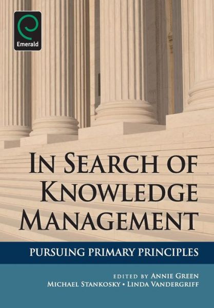 In Search of Knowledge Management: Pursuing Primary Principles - Annie Green - Books - Emerald Publishing Limited - 9781849506731 - December 21, 2009