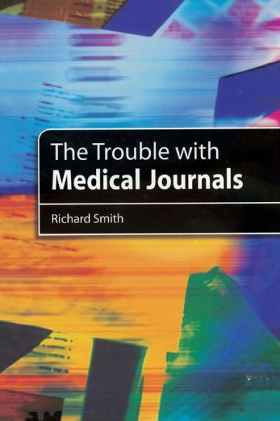 Cover for Richard Smith · The Trouble with Medical Journals (Pocketbok) (2006)