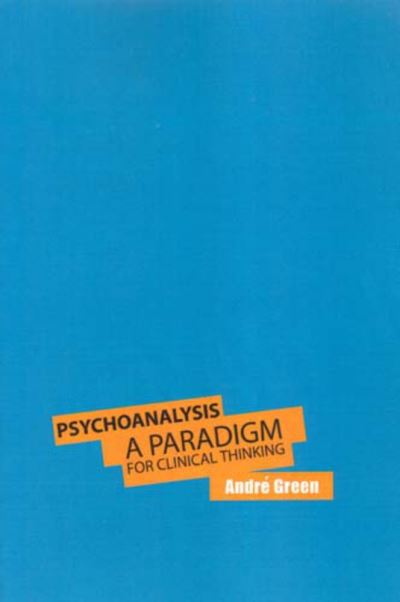 Cover for Andre Green · Psychoanalysis: A Paradigm for Clinical Thinking (Paperback Book) (2005)