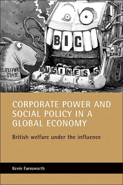 Cover for Kevin Farnsworth · Corporate power and social policy in a global economy: British welfare under the influence (Paperback Book) (2004)
