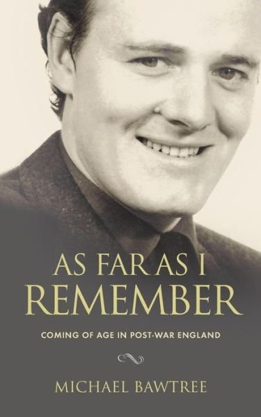 Cover for Mr Michael Bawtree · As Far as I Remember: Coming of Age in Post-War England (Paperback Book) [UK edition] (2015)