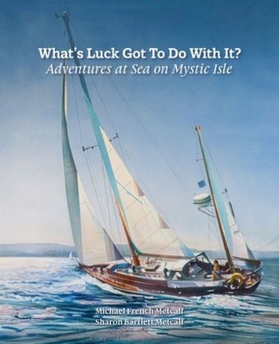 What's Luck Got To Do With It? - Michael French Metcalf - Kirjat - White River Press - 9781887043731 - keskiviikko 2. syyskuuta 2020