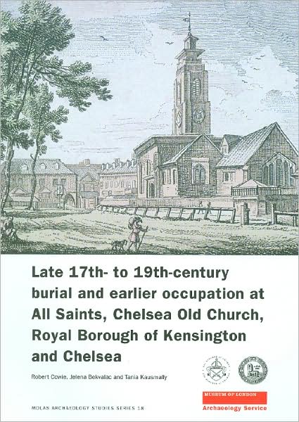 Cover for Robert Cowie · Late 17th- to 19th-Century Burial and Earlier Occupation at All Saints, Chelsea Old Church, Royal Borough of Kensington and Chelsea - MoLAS Archaeology Studies Series (Paperback Book) (2007)