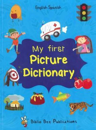 My First Picture Dictionary: English-Spanish with Over 1000 Words - Maria Watson - Kirjat - IBS Books - 9781908357731 - maanantai 3. lokakuuta 2016