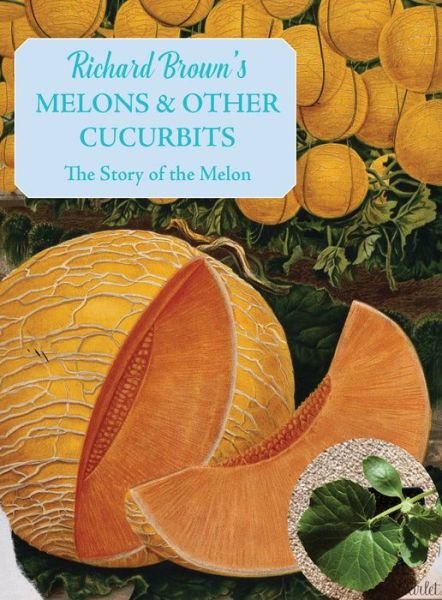 Cover for Richard Brown · Melons and other Cucurbits: The Story of the Melon - The English Kitchen (Taschenbuch) (2022)