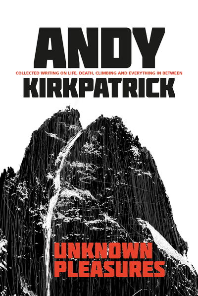 Cover for Andy Kirkpatrick · Unknown Pleasures: Collected writing on life, death, climbing and everything in between (Paperback Book) (2020)