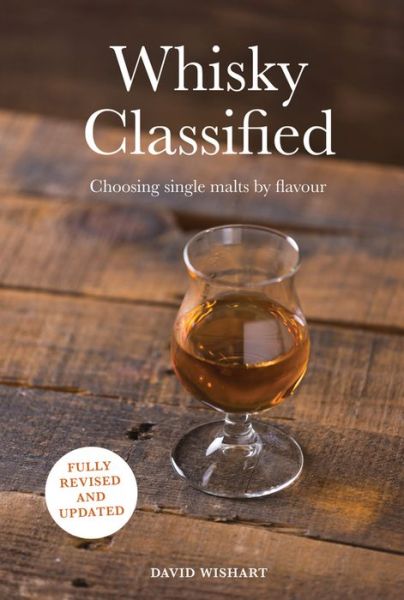Whisky Classified: Choosing Single Malts by Flavour - David Wishart - Books - HarperCollins Publishers - 9781911595731 - September 6, 2018
