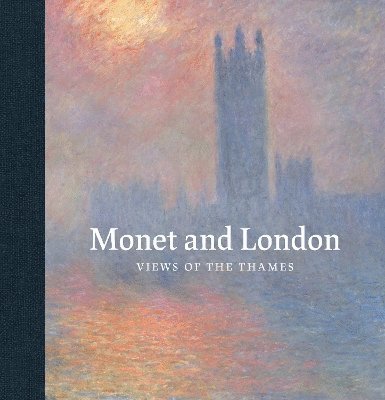 Cover for Frances Fowle · Monet and London: Views of the Thames (Hardcover Book) (2024)