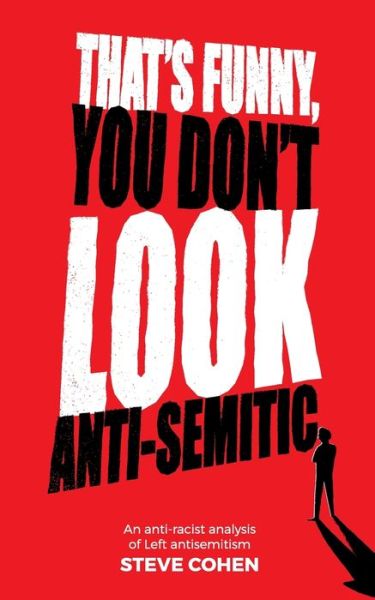 Cover for Steve Cohen · That's Funny, You Don't Look Anti-Semitic: An anti&amp;#8208; racist analysis of Left antisemitism (Paperback Book) [3rd edition] (2019)