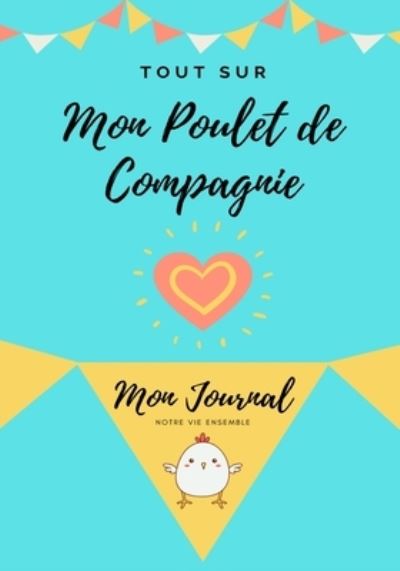 Tout Sur Mon Poulet de Compagnie - Petal Publishing Co - Books - Petal Publishing Co. - 9781922568731 - March 4, 2021