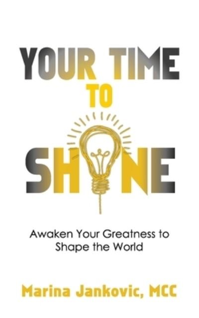 Your Time To Shine: Awaken Your Greatness to Shape the World - MCC Marina Jankovic - Boeken - Jankovic Consulting Pty Ltd - 9781922597731 - 2 augustus 2021