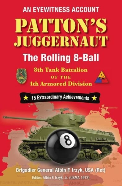 Patton's Juggernaut : The Rolling 8-Ball 8th Tank Battalion of the 4th Armored Division - Albin F Irzyk - Books - Elderberry Press - 9781934956731 - September 1, 2017