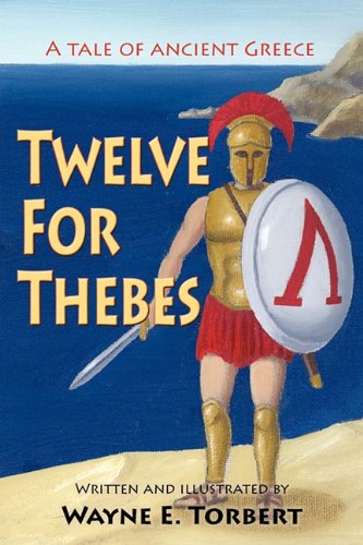 Cover for Wayne E. Torbert · Twelve for Thebes, a Tale of Ancient Greece (Paperback Book) (2009)