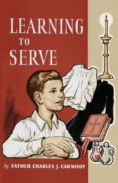 Cover for Father Charles J Carmody · Learning to Serve: A Book for New Altar Boys (Paperback Book) (2015)