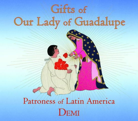 Cover for Demi · Gifts of Our Lady of Guadalupe : Patroness of Latin America (Hardcover Book) (2018)