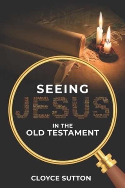 Cover for Cloyce Sutton · Seeing Jesus in the Old Testament (Book) (2023)