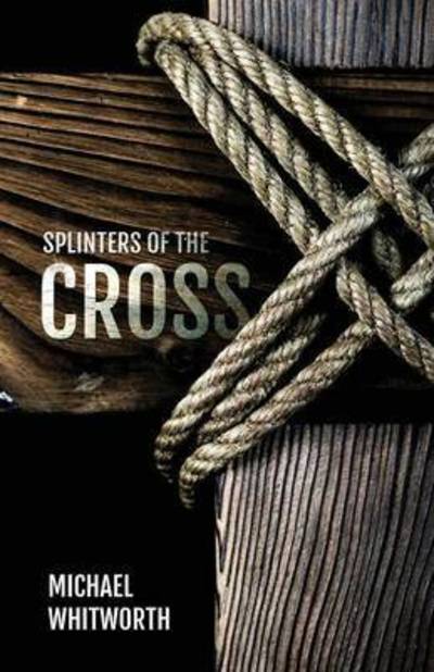 Cover for Michael Whitworth · Splinters of the Cross (Paperback Book) (2015)