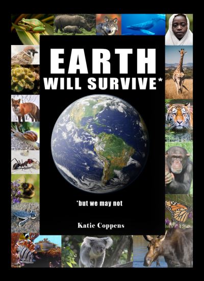 Cover for Katie Coppens · Earth Will Survive: ...but we may not (Hardcover Book) (2021)