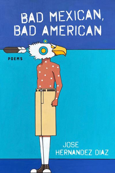 Cover for Jose Hernandez Diaz · Bad Mexican, Bad American: Poems (Paperback Book) (2024)