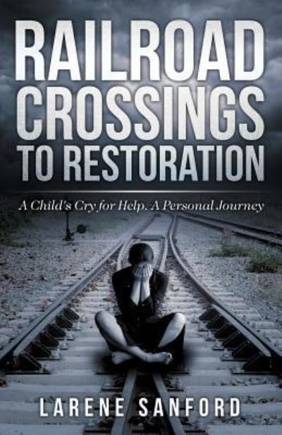 Cover for Larene Sanford · Railroad Crossing to Restoration (Paperback Book) (2017)
