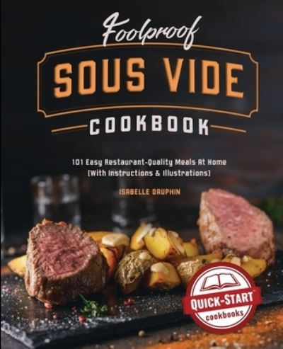 Cover for Isabelle Dauphin · Foolproof Sous Vide Cookbook: 101 Easy Restaurant-Quality Meals At Home (With Instructions and Illustrations) (Paperback Book) (2020)