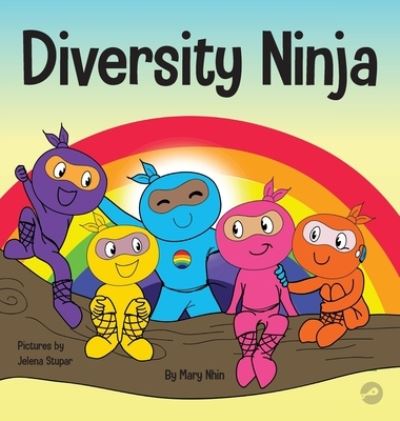 Cover for Mary Nhin · Diversity Ninja: An Anti-racist, Diverse Children's Book About Racism and Prejudice, and Practicing Inclusion, Diversity, and Equality - Ninja Life Hacks (Hardcover Book) (2020)