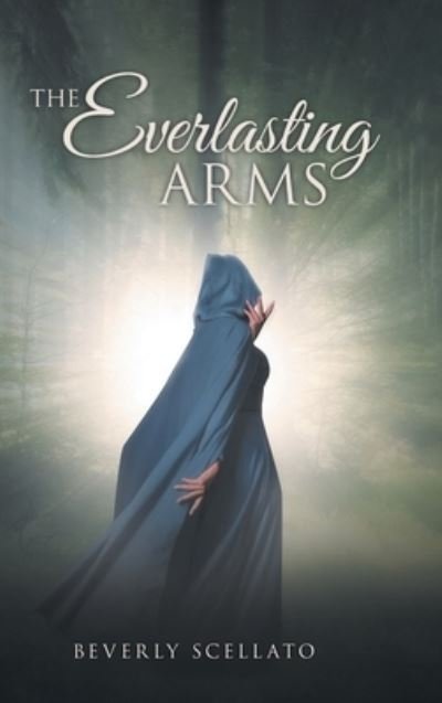 Beverly Scellato · The Everlasting Arms (Hardcover Book) (2022)