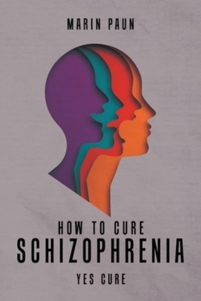 Cover for Marin Paun · How to Cure Schizophrenia (Book) (2023)