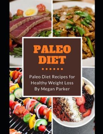 Paleo Diet - Megan Parker - Books - Independently Published - 9781973483731 - December 7, 2017