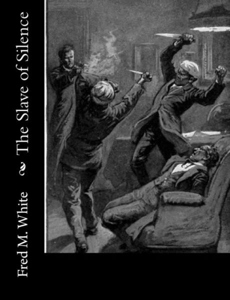 The Slave of Silence - Fred M White - Books - Createspace Independent Publishing Platf - 9781974048731 - July 30, 2017