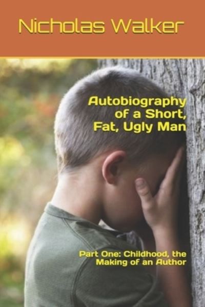 Cover for Nicholas Walker · Autobiography of a Short, Fat, Ugly Man (Paperback Book) (2018)