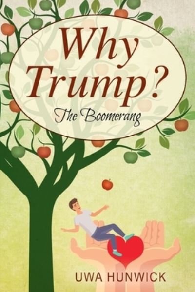 Why Trump? The Boomerang - Uwa Hunwick - Bücher - Outskirts Press - 9781977229731 - 17. August 2020