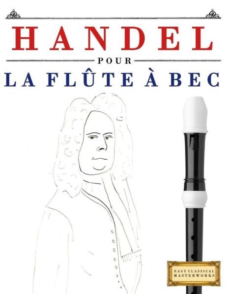 Cover for Easy Classical Masterworks · Handel Pour La Fl te Bec (Paperback Book) (2018)