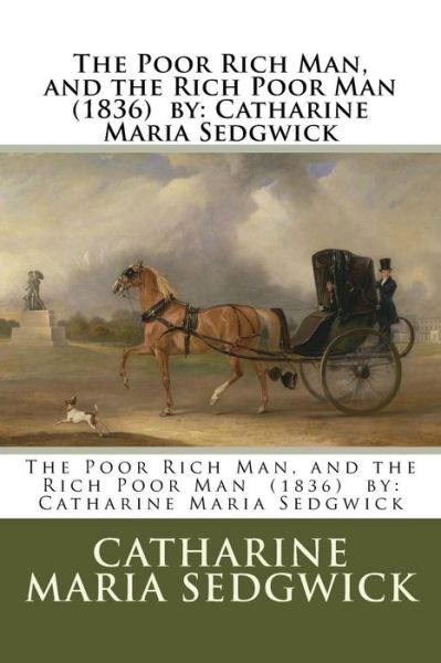 Cover for Catharine Maria Sedgwick · The Poor Rich Man, and the Rich Poor Man (1836) by (Paperback Book) (2017)