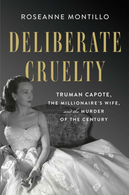 Cover for Roseanne Montillo · Deliberate Cruelty: Truman Capote, the Millionaire's Wife, and the Murder of the Century (Hardcover Book) (2022)