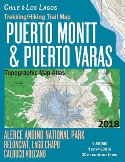 Cover for Sergio Mazitto · Trekking / Hiking Trail Map Puerto Montt &amp; Puerto Varas Alerce Andino National Park Reloncavi, Lago Chapo, Calbuco Volcano Chile Los Lagos Topographic Map Atlas 1 (Paperback Book) (2018)