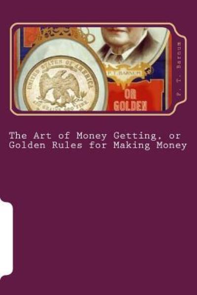 Cover for P T Barnum · The Art of Money Getting, or Golden Rules for Making Money (Taschenbuch) (2018)