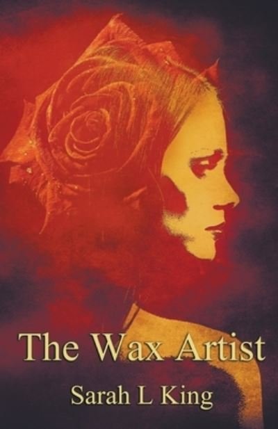 Cover for Sarah L King · The Wax Artist (Paperback Book) (2021)