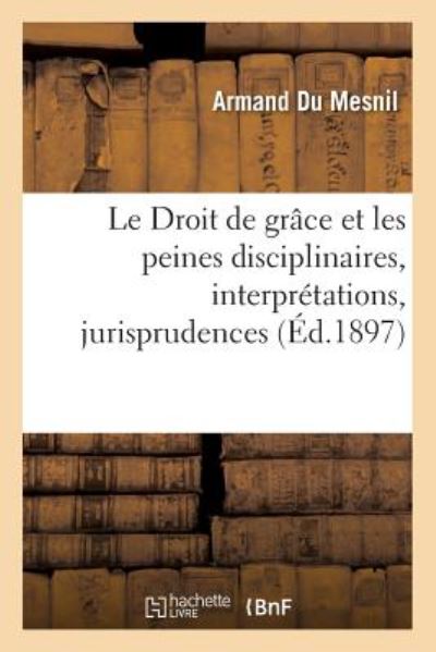 Cover for Du Mesnil-a · Le Droit de grâce et les peines disciplinaires, interprétations, jurisprudences (Paperback Book) (2016)