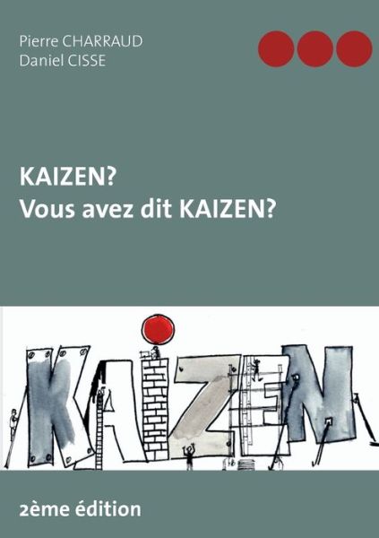 Kaizen ? Vous avez dit Kaizen ? - Pierre Charraud - Bøger - Books on Demand - 9782322220731 - 22. april 2020