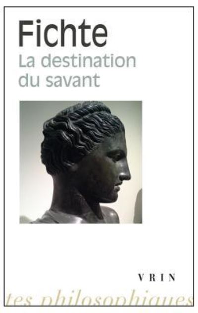 La destination du savant - Johann Gottlieb Fichte - Books - Librairie Philosophique J. Vrin - 9782711626731 - February 2, 2016