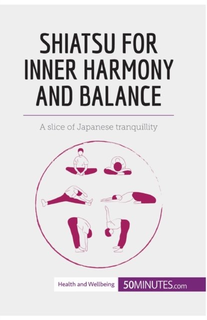 Shiatsu for Inner Harmony and Balance - 50minutes - Bøger - 50minutes.com - 9782808001731 - 11. august 2017