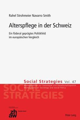 Cover for Rahel Strohmeier Navarro Smith · Alterspflege in Der Schweiz: Ein Foederal Gepraegtes Politikfeld Im Europaeischen Vergleich - Social Strategies (Paperback Book) [German edition] (2012)
