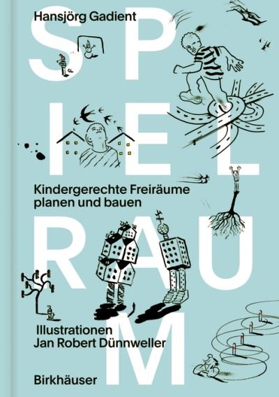 Hansjorg Gadient · Spielraum: Kindergerechte Freiraume planen und bauen (Paperback Book) (2024)