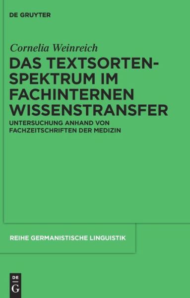 Cover for Cornelia Weinreich · Das Textsortenspektrum Im Fachinternen Wissenstransfer (Reihe Germanistische Linguistik) (German Edition) (Inbunden Bok) [German, 1 edition] (2010)