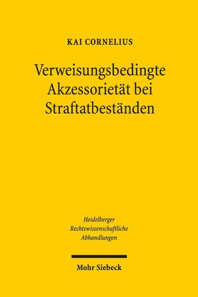 Cover for Kai Cornelius · Verweisungsbedingte Akzessorietat bei Straftatbestanden - Heidelberger Rechtswissenschaftliche Abhandlungen (Hardcover Book) (2016)