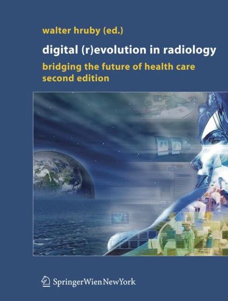 Cover for Walter Hruby · Digital (R)Evolution in Radiology: Bridging the Future of Health Care (Paperback Book) [Softcover reprint of hardcover 2nd ed. 2006 edition] (2010)