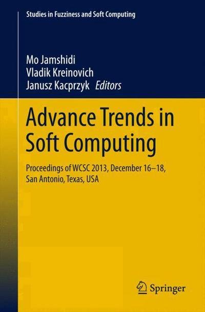 Cover for Mo Jamshidi · Advance Trends in Soft Computing: Proceedings of WCSC 2013, December 16-18, San Antonio, Texas, USA - Studies in Fuzziness and Soft Computing (Inbunden Bok) [2014 edition] (2013)